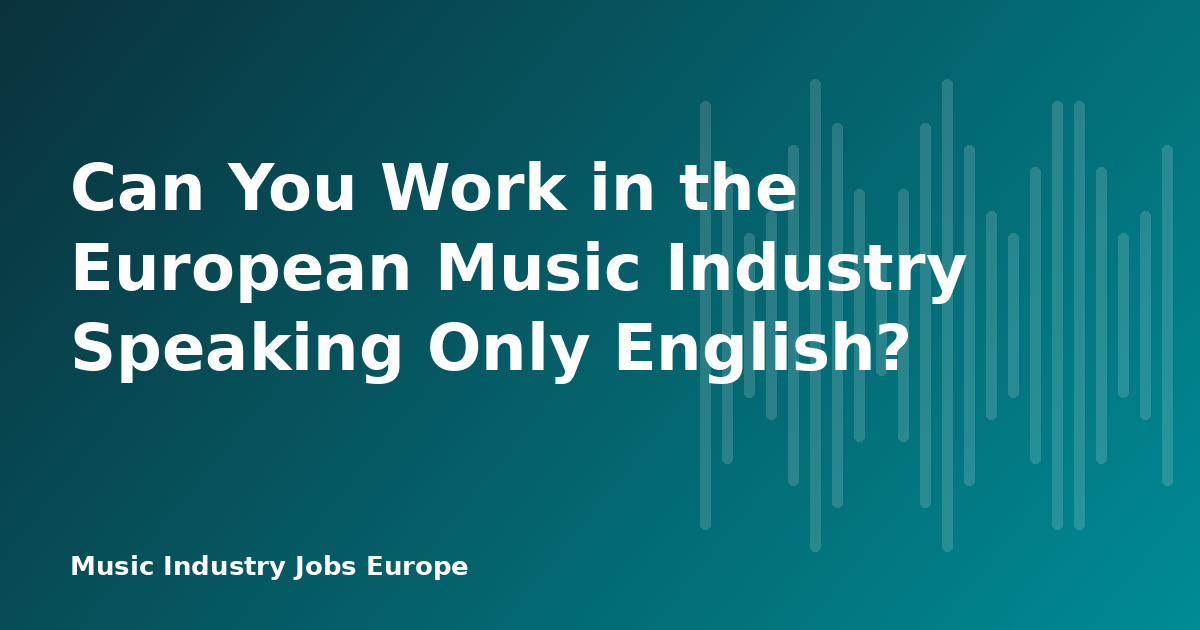 Can You Work in the European Music Industry Speaking Only English?