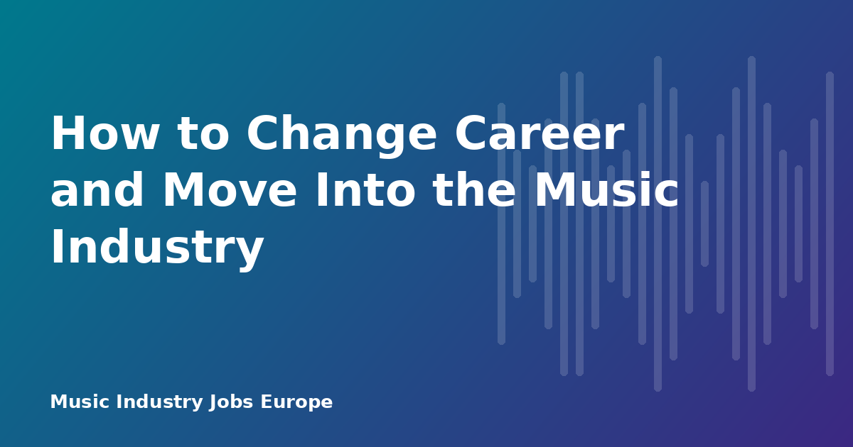 How to Change Career and Move Into the Music Industry