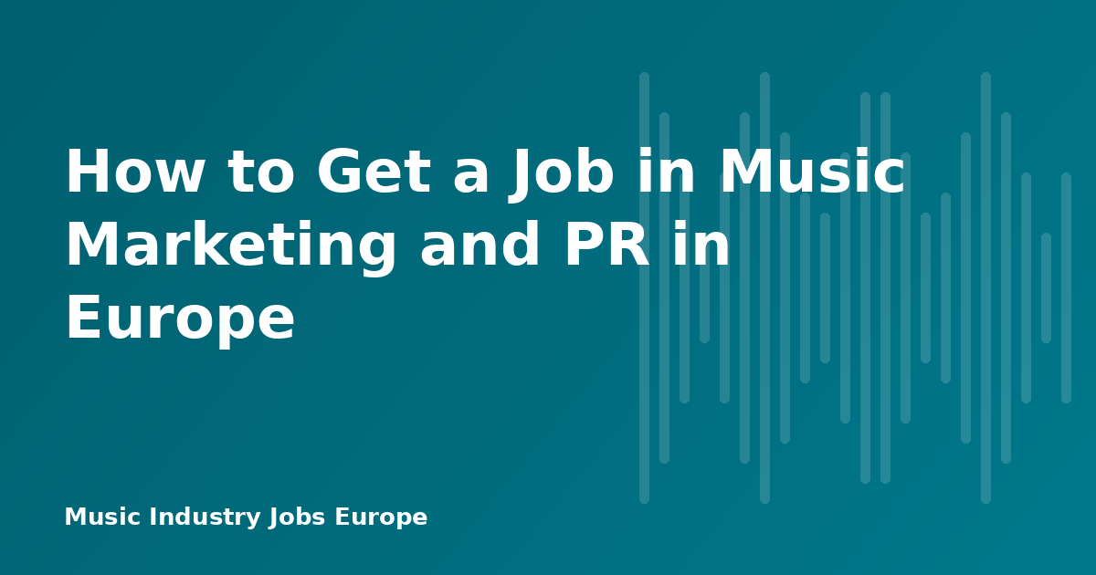 How to Get a Job in Music Marketing and PR in Europe