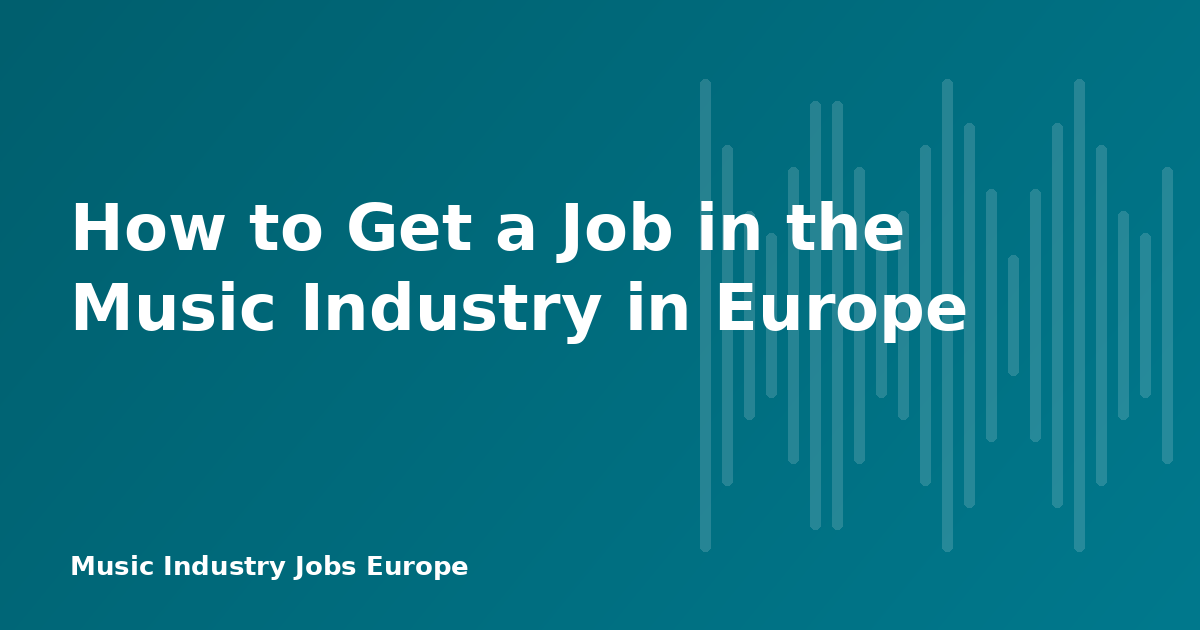 How to Get a Job in the Music Industry in Europe