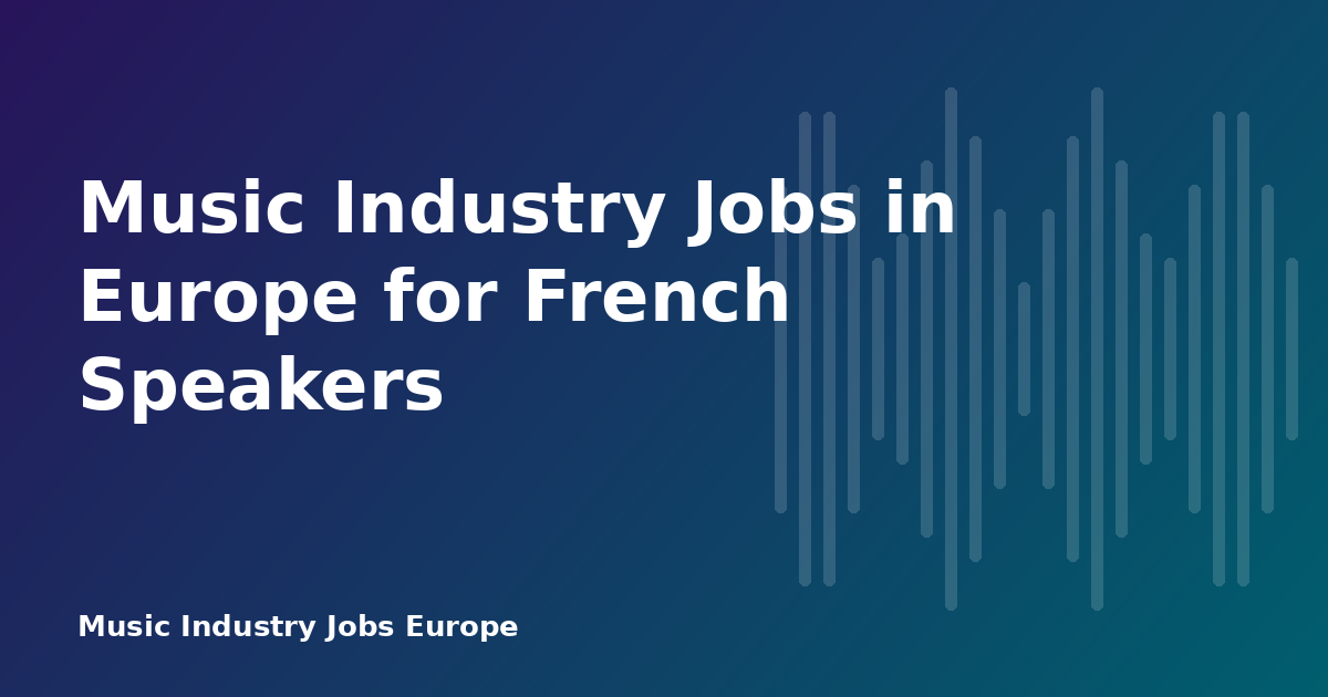 Music Industry Jobs in Europe for French Speakers