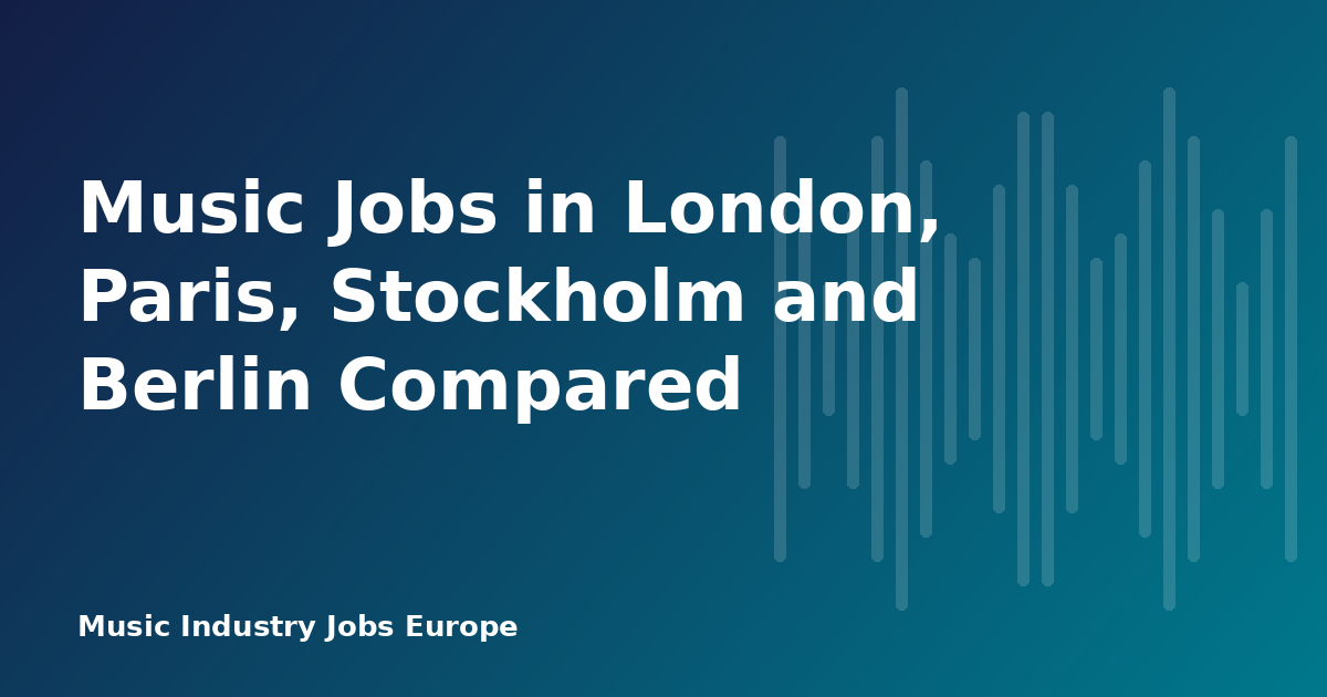 Music Jobs in London, Paris, Stockholm and Berlin Compared