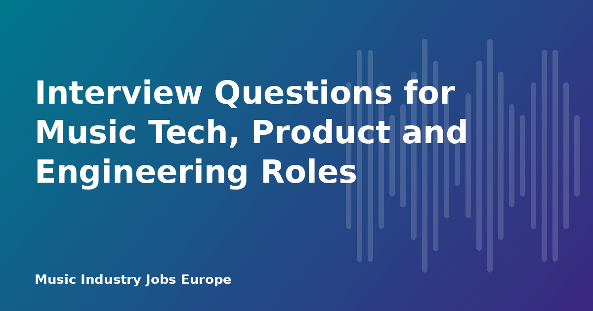 Interview Questions for Music Tech, Product and Engineering Roles