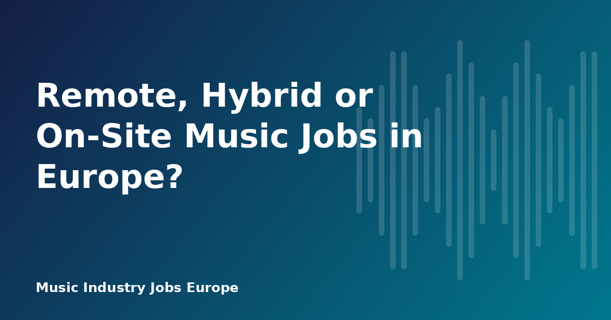 Remote, Hybrid or On-Site Music Jobs in Europe?