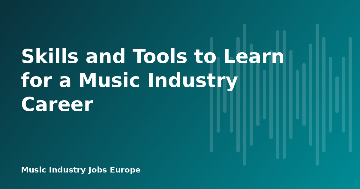 Skills and Tools to Learn for a Music Industry Career