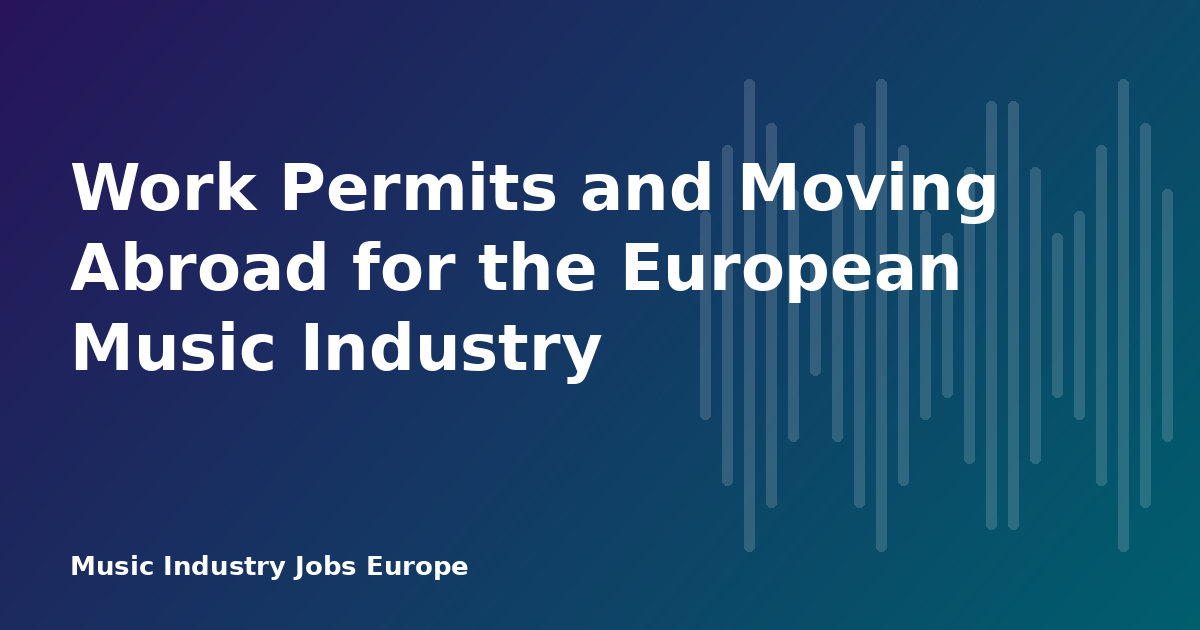 Work Permits and Moving Abroad for the European Music Industry